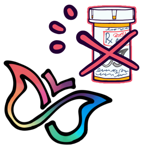 A drawing of the ADHD butterfly symbol with a bottle of ADHD medication beside it crossed out with a red “X”. The ADHD butterfly symbol is a stylized depiction of a butterfly consisting of a pair of wings drawn with a single stroke as to resemble an infinity symbol, and another stroke making up a set of antenna, all colored with a rainbow gradient. The medication bottle is an orange prescription bottle with a white cap, and a label that says “Rx” and has a black and white version of the butterfly symbol on it. 